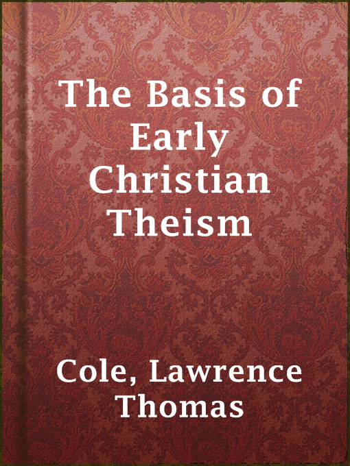 Title details for The Basis of Early Christian Theism by Lawrence Thomas Cole - Available